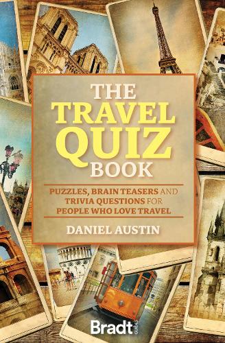 The Travel Quiz Book: Puzzles, Brain Teasers and Trivia Questions for People Who Love to Travel (Bradt Travel Guides)