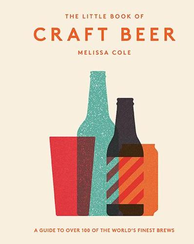 The Little Book of Craft Beer: A guide to over 100 of the world's finest brews