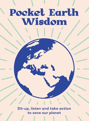 Pocket Earth Wisdom: Sit-up, listen and take action to save our planet (Pocket Wisdom)
