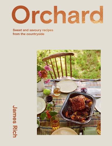 Orchard: Recipes from a Kitchen Garden: Over 70 Sweet and Savoury Recipes from the English Countryside
