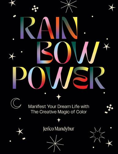 Rainbow Magic: Manifest Your Dream Life with the Creative Power of Color: Manifest Your Dream Life With The Creative Magic Of Color
