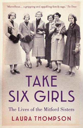 Take Six Girls: The Lives of the Mitford Sisters