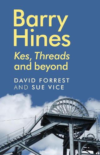 Barry Hines: <I>Kes</I>, <i>Threads</i> and Beyond