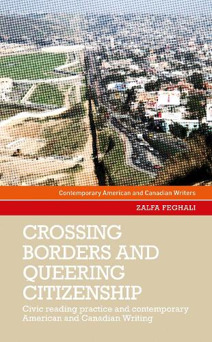 Crossing Borders and Queering Citizenship: Civic Reading Practice in Contemporary American and Canadian Writing (Contemporary American and Canadian Writers)
