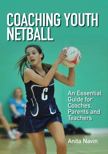 Coaching Youth Netball: An Essential Guide for Coaches, Parents and Teachers