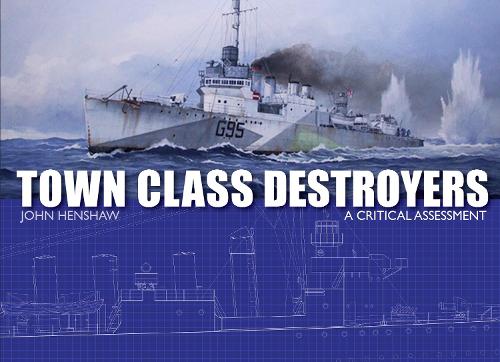Town Class Destroyers: A Critical Assessment (Military & Naval Ships)