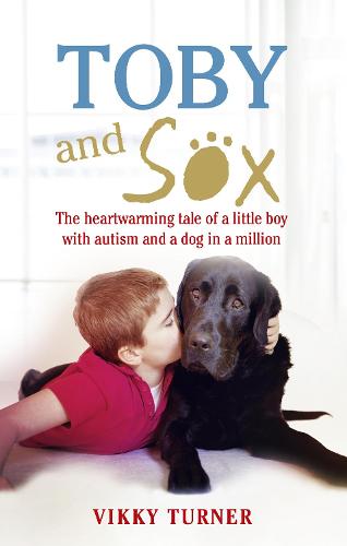 Toby and Sox: The heartwarming tale of a little boy with autism and a dog in a million