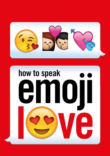 How to Speak Emoji Love (Ebury Press)