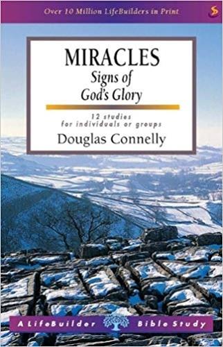 Miracles (Lifebuilder Study Guides): Signs of God's Glory (Lifebuilder Bible Study Guides) (Lifebuilder Bible Study Guides, 74)