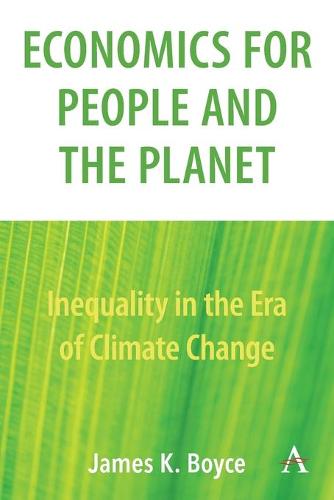 Economics for People and the Planet: Inequality in the Era of Climate Change (Anthem Frontiers of Global Political Economy)