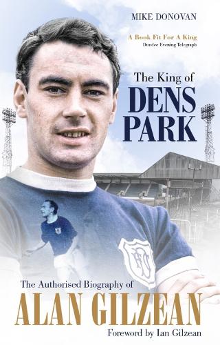 The King of Dens Park: The Authorised Biography of Alan Gilzean