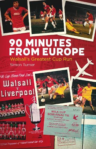 90 Minutes from Europe: Walsall's Greatest Cup Run