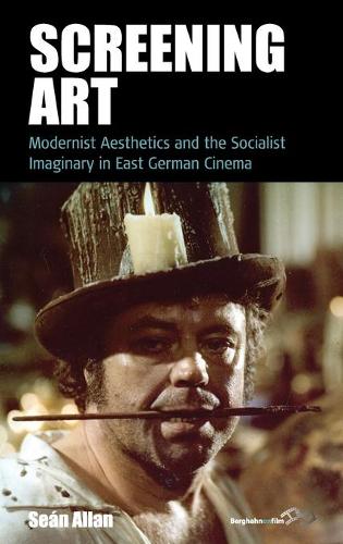 Screening Art: Modernist Aesthetics and the Socialist Imaginary in East German Cinema (Film Europa)
