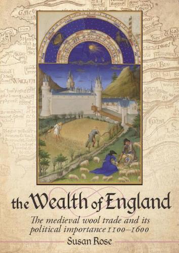 The Wealth of England: The medieval wool trade and its political importance 1100–1600