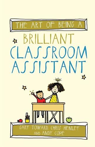 The Art of Being a Brilliant Classroom Assistant (The Art of Being Brilliant Series)