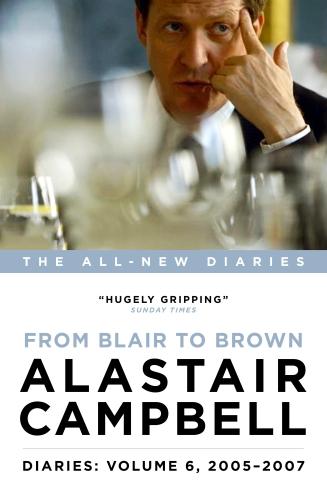 Alastair Campbell Diaries: Volume 6: From Blair to Brown, 2005 - 2007 (Campbell Diaries Vol 6)
