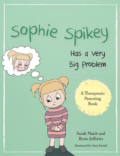 Sophie Spikey Has a Very Big Problem: A story about refusing help and needing to be in control (A Therapeutic Parenting Book)