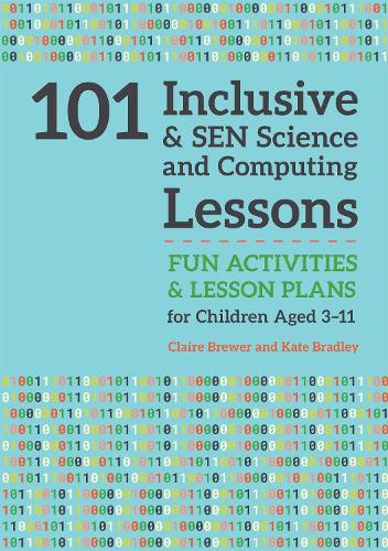101 Inclusive and SEN Science and Computing Lessons: Fun Activities and Lesson Plans for Children Aged 3 � 11 (101 Inclusive and SEN Lessons)