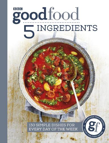 Good Food: 5 Ingredients: 130 simple dishes for every day of the week (Good Food Guides)