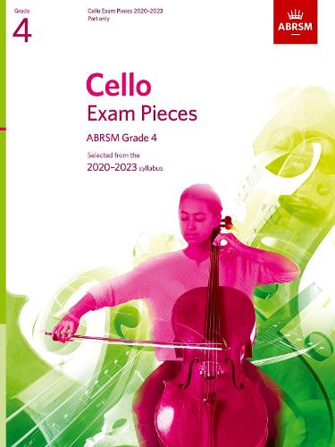 Cello Exam Pieces 2020-2023, ABRSM Grade 4, Part: Selected from the 2020-2023 syllabus (ABRSM Exam Pieces)