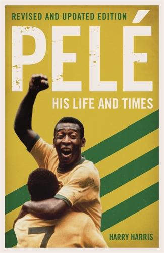 Pel?: His Life and Times - Revised & Updated