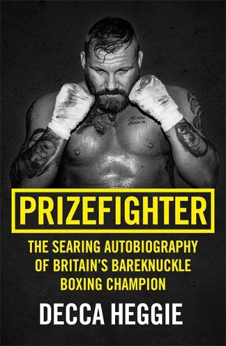 Prizefighter: The Searing Autobiography of Britain's Bare Knuckle Boxing Champion