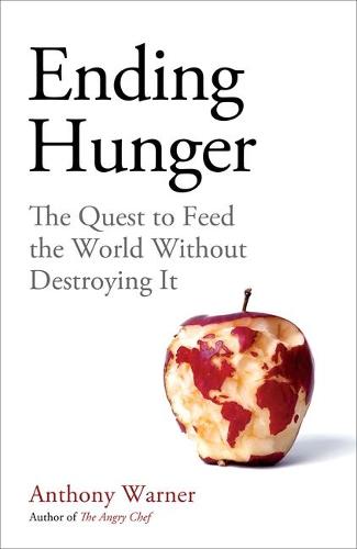 Ending Hunger: The quest to feed the world without destroying it