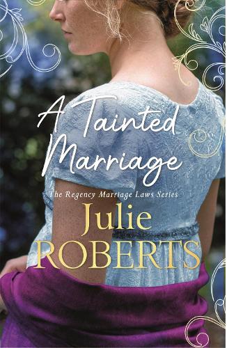 A Tainted Marriage: A captivating new Regency romance novel from Julie Roberts (Regency Marriage Laws 3)