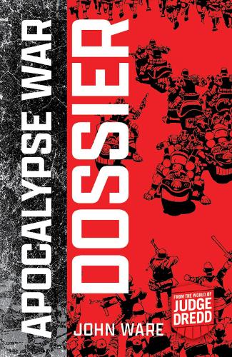 Apocalypse War Dossier (A Judge Dredd Novel)
