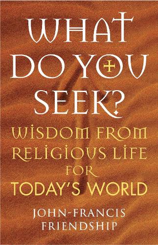 What Do You Seek?: Wisdom from religious life for today's world