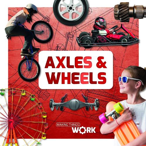 Axels and Wheels (Making Things Work)