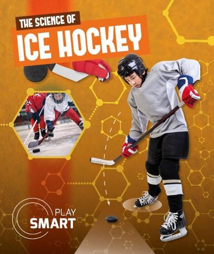 The Science of Ice Hockey (Play Smart)