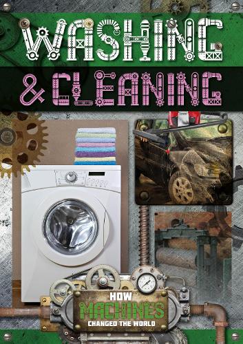 Washing and Cleaning (How Machines Changed the World)