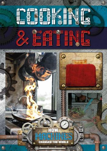Cooking and Eating (How Machines Changed the World)