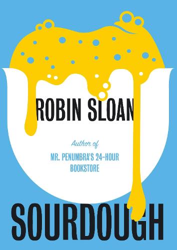 Sourdough: Robin Sloan