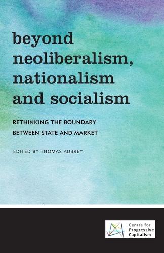 Beyond Neoliberalism, Nationalism and Socialism: Rethinking the Boundary Between State and Market