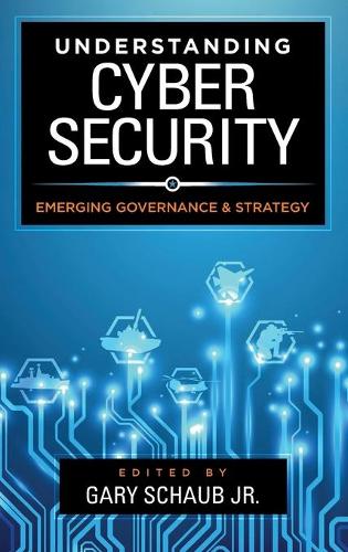 Understanding Cybersecurity: Emerging Governance and Strategy