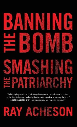 Banning the Bomb, Smashing the Patriarchy (Feminist Studies on Peace, Justice and Violence)