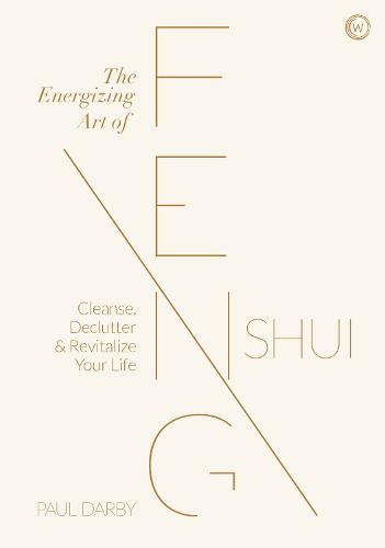 The Energizing Art of Feng Shui: Cleanse, Declutter and Revitalize Your Life