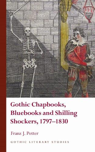 Gothic Chapbooks, Bluebooks and Shilling Shockers, 1797 1830 (Gothic Literary Studies)