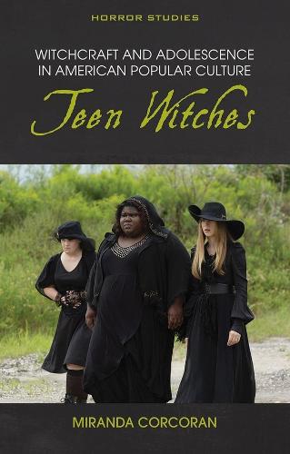 Witchcraft and Adolescence in American Popular Culture: Teen Witches (Horror Studies)