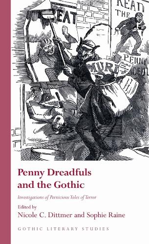 Penny Dreadfuls and the Gothic: Investigations of Pernicious Tales of Terror (Gothic Literary Studies)