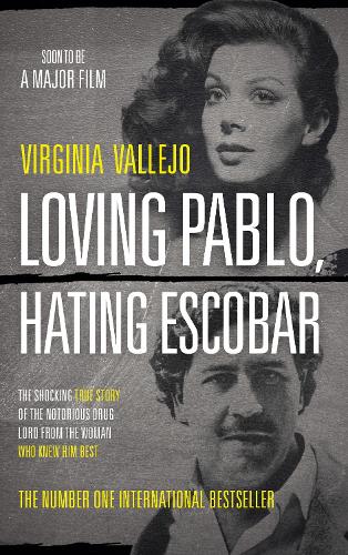 Loving Pablo, Hating Escobar: The Shocking True Story of the Notorious Drug Lord from the Woman Who Knew Him Best