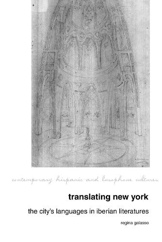 Translating New York: The City's Languages in Iberian Literatures (Contemporary Hispanic and Lusophone Cultures)