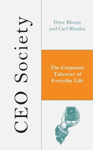 CEO Society: The Corporate Takeover of Everyday Life