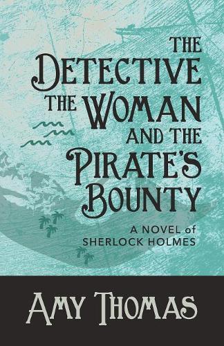 The Detective, The Woman and The Pirate's Bounty: A Novel of Sherlock Holmes (4) (Detective and the Woman)