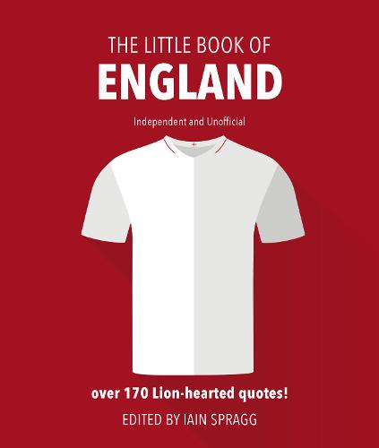 The Little Book of England Football: More than 170 quotes celebrating the Three Lions: Over 170 Lion-Hearted Quotes!