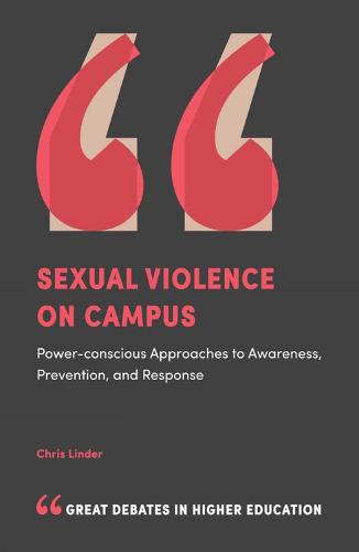 Sexual Violence on Campus: Power-Conscious Approaches to Awareness, Prevention, and Response (Great Debates in Higher Education)