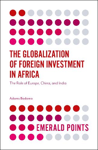 The Globalization of Foreign Investment in Africa: The Role of Europe, China and India (Emerald Points)