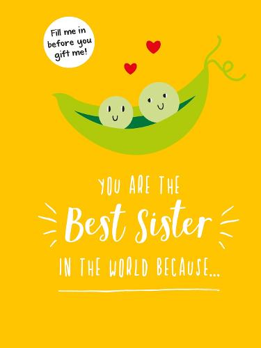 You Are the Best Sister in the World Because�: The Perfect Gift For Your Favourite Sibling